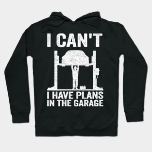 I Can't I Have Plans In The Garage Funny Mechanic Hoodie